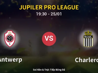Kết Quả: Antwerp 0-2 Charleroi – Highlight & Bàn Thắng | Jupiler Pro League