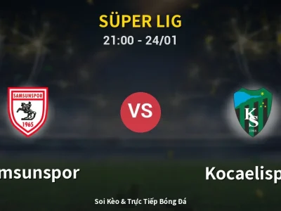 Soi Kèo Samsunspor vs Kocaelispor – 21:00 24/01 | Nhận Định, Dự Đoán Tỷ Số