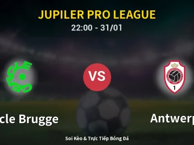 Soi Kèo Cercle Brugge vs Antwerp – 22:00 31/01 | Nhận Định, Dự Đoán Tỷ Số