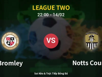 Soi Kèo Bromley vs Notts County – 22:00 14/02 | Nhận Định, Dự Đoán Tỷ Số