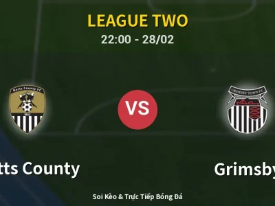 Soi Kèo Notts County vs Grimsby – 22:00 28/02 | Nhận Định, Dự Đoán Tỷ Số