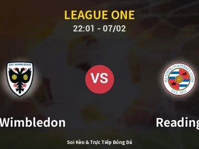 Soi Kèo AFC Wimbledon vs Reading – 22:01 07/02 | Nhận Định, Dự Đoán Tỷ Số
