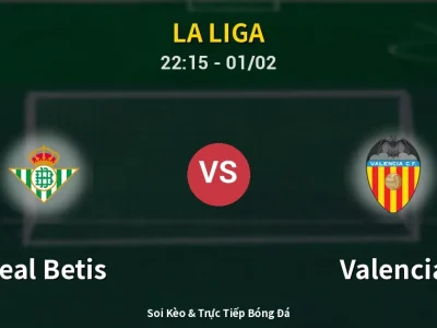 Soi Kèo Real Betis vs Valencia – 22:15 01/02 | Nhận Định, Dự Đoán Tỷ Số