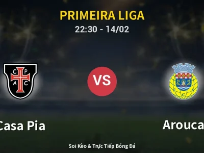 Soi Kèo Casa Pia vs Arouca – 22:30 14/02 | Nhận Định, Dự Đoán Tỷ Số