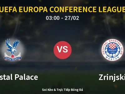 Kết Quả: Crystal Palace 2-0 Zrinjski – Highlight & Bàn Thắng | UEFA Europa Conference League