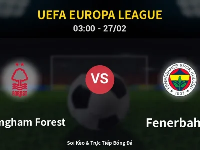 Kết Quả: Nottingham Forest 1-2 Fenerbahçe – Highlight & Bàn Thắng | UEFA Europa League