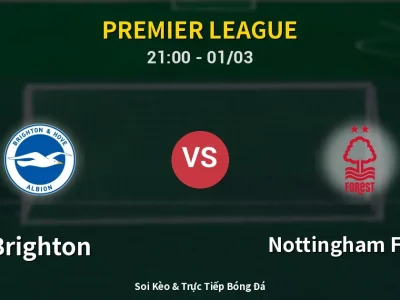 🔴 Trực Tiếp: Brighton 2-1 Nottingham Forest – Link Xem Premier League (Full HD)