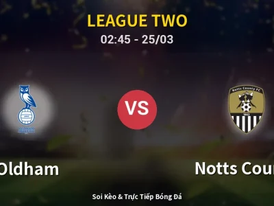 Kết Quả: Oldham 3-0 Notts County – Highlight & Bàn Thắng | League Two