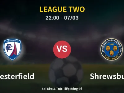 Soi Kèo Chesterfield vs Shrewsbury – 22:00 07/03 | Nhận Định, Dự Đoán Tỷ Số