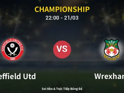 Soi Kèo Sheffield Utd vs Wrexham – 22:00 21/03 | Nhận Định, Dự Đoán Tỷ Số