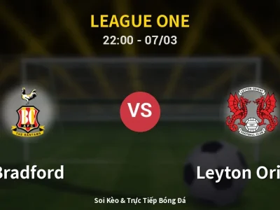 Soi Kèo Bradford vs Leyton Orient – 22:00 07/03 | Nhận Định, Dự Đoán Tỷ Số