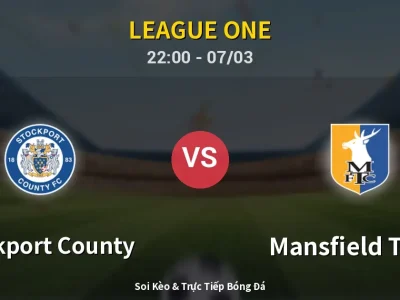 Soi Kèo Stockport County vs Mansfield Town – 22:00 07/03 | Nhận Định, Dự Đoán Tỷ Số
