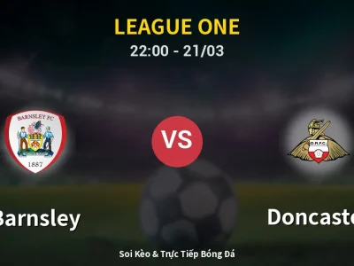 Soi Kèo Barnsley vs Doncaster – 22:00 21/03 | Nhận Định, Dự Đoán Tỷ Số