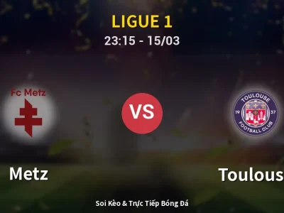 Soi Kèo Metz vs Toulouse – 23:15 15/03 | Nhận Định, Dự Đoán Tỷ Số