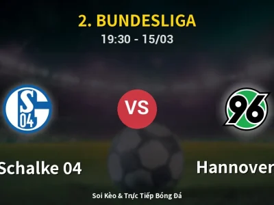 Soi Kèo FC Schalke 04 vs Hannover 96 – 19:30 15/03 | Nhận Định, Dự Đoán Tỷ Số