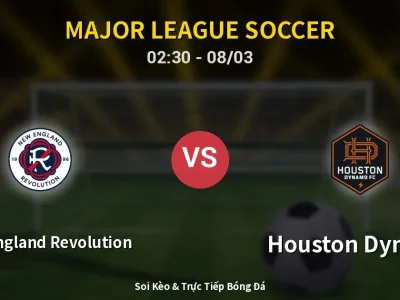 Soi Kèo New England Revolution vs Houston Dynamo – 02:30 08/03 | Nhận Định, Dự Đoán Tỷ Số