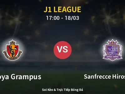 Kết Quả: Nagoya Grampus 2-1 Sanfrecce Hiroshima – Highlight & Bàn Thắng | J1 League