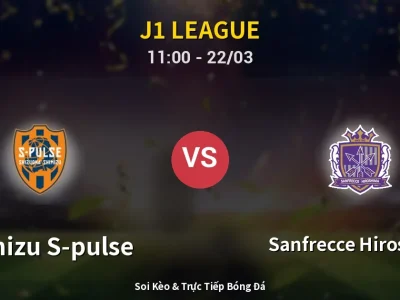 Soi Kèo Shimizu S-pulse vs Sanfrecce Hiroshima – 11:00 22/03 | Nhận Định, Dự Đoán Tỷ Số