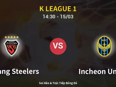 Soi Kèo Pohang Steelers vs Incheon United – 14:30 15/03 | Nhận Định, Dự Đoán Tỷ Số