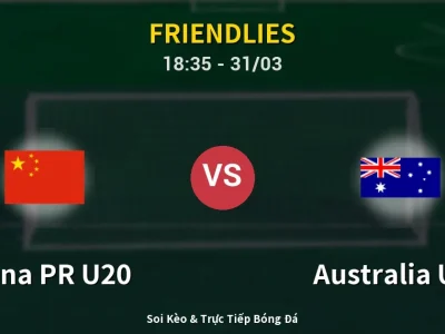 Kết Quả: China PR U20 2-4 Australia U20 – Highlight & Bàn Thắng | Friendlies