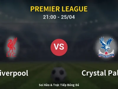 Soi Kèo Liverpool vs Crystal Palace – 21:00 25/04 | Nhận Định, Dự Đoán Tỷ Số