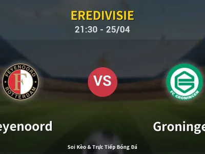 Soi Kèo Feyenoord vs Groningen – 21:30 25/04 | Nhận Định, Dự Đoán Tỷ Số