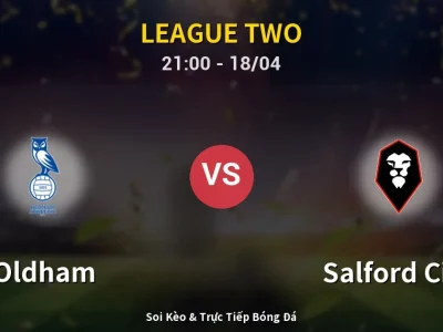 Soi Kèo Oldham vs Salford City – 21:00 18/04 | Nhận Định, Dự Đoán Tỷ Số