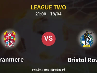 Soi Kèo Tranmere vs Bristol Rovers – 21:00 18/04 | Nhận Định, Dự Đoán Tỷ Số
