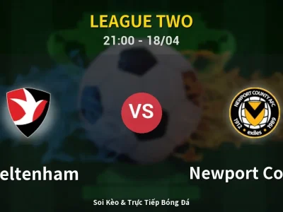 Soi Kèo Cheltenham vs Newport County – 21:00 18/04 | Nhận Định, Dự Đoán Tỷ Số