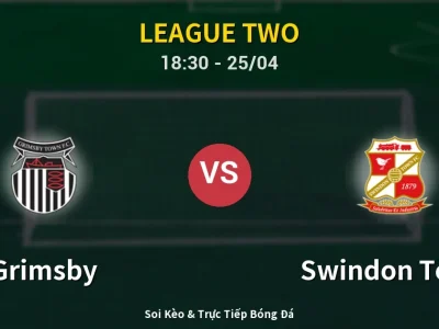 Soi Kèo Grimsby vs Swindon Town – 18:30 25/04 | Nhận Định, Dự Đoán Tỷ Số