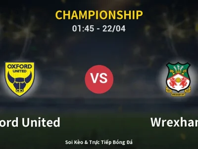 Kết Quả: Oxford United 0-1 Wrexham – Highlight & Bàn Thắng | Championship