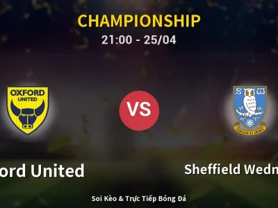 Soi Kèo Oxford United vs Sheffield Wednesday – 21:00 25/04 | Nhận Định, Dự Đoán Tỷ Số