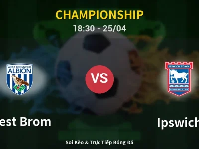 Soi Kèo West Brom vs Ipswich – 18:30 25/04 | Nhận Định, Dự Đoán Tỷ Số