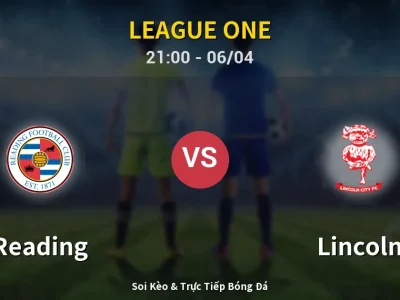 Soi Kèo Reading vs Lincoln – 21:00 06/04 | Nhận Định, Dự Đoán Tỷ Số