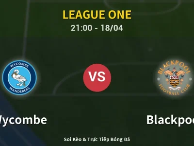 Soi Kèo Wycombe vs Blackpool – 21:00 18/04 | Nhận Định, Dự Đoán Tỷ Số