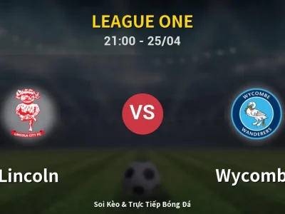 Soi Kèo Lincoln vs Wycombe – 21:00 25/04 | Nhận Định, Dự Đoán Tỷ Số