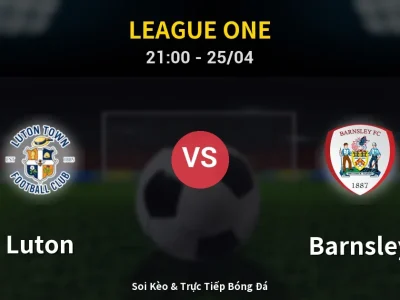 Soi Kèo Luton vs Barnsley – 21:00 25/04 | Nhận Định, Dự Đoán Tỷ Số