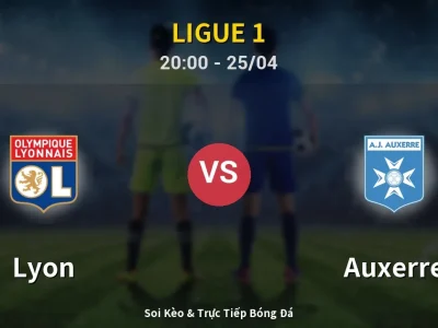 Soi Kèo Lyon vs Auxerre – 20:00 25/04 | Nhận Định, Dự Đoán Tỷ Số