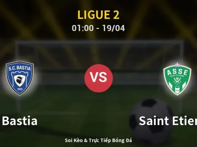 Kết Quả: Bastia 2-0 Saint Etienne – Highlight & Bàn Thắng | Ligue 2