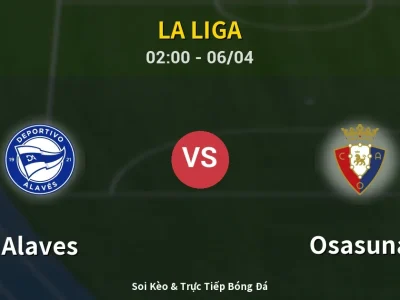Kết Quả: Alaves 2-2 Osasuna – Highlight & Bàn Thắng | La Liga