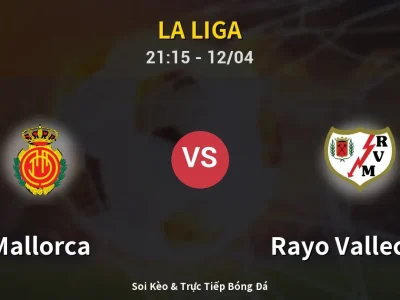 Soi Kèo Mallorca vs Rayo Vallecano – 21:15 12/04 | Nhận Định, Dự Đoán Tỷ Số