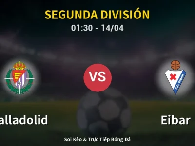 Kết Quả: Valladolid 0-0 Eibar – Highlight & Bàn Thắng | Segunda División