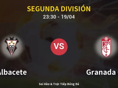 Soi Kèo Albacete vs Granada CF – 23:30 19/04 | Nhận Định, Dự Đoán Tỷ Số