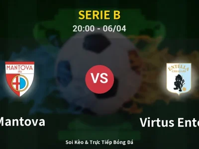 Soi Kèo Mantova vs Virtus Entella – 20:00 06/04 | Nhận Định, Dự Đoán Tỷ Số