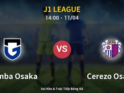Soi Kèo Gamba Osaka vs Cerezo Osaka – 14:00 11/04 | Nhận Định, Dự Đoán Tỷ Số