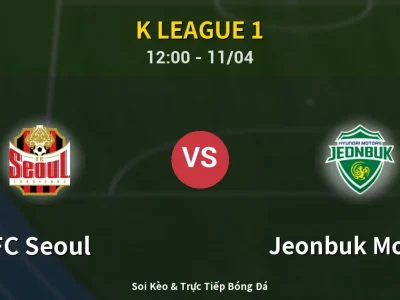 Soi Kèo FC Seoul vs Jeonbuk Motors – 12:00 11/04 | Nhận Định, Dự Đoán Tỷ Số