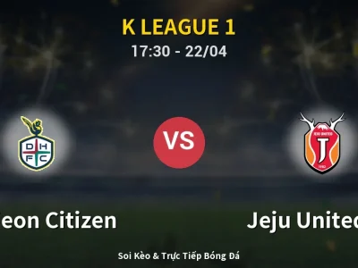 🔴 Trực Tiếp: Daejeon Citizen 0-1 Jeju United FC – Link Xem K League 1 (Full HD)
