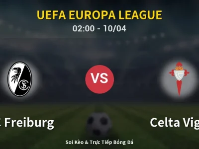 Kết Quả: SC Freiburg 3-0 Celta Vigo – Highlight & Bàn Thắng | UEFA Europa League