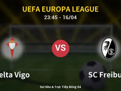 Soi Kèo Celta Vigo vs SC Freiburg – 23:45 16/04 | Nhận Định, Dự Đoán Tỷ Số