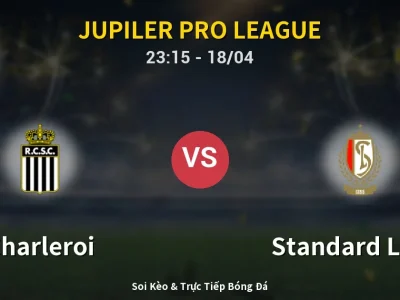 Soi Kèo Charleroi vs Standard Liege – 23:15 18/04 | Nhận Định, Dự Đoán Tỷ Số